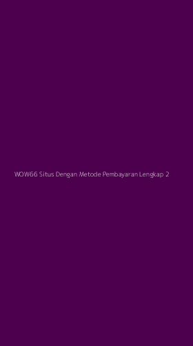 Tampilan Antarmuka Aplikasi Wow66 Situs Dengan Metode Pembayaran Lengkap - 2