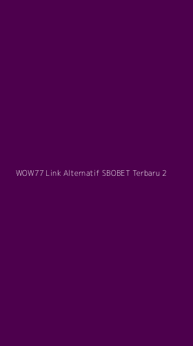 Tampilan Antarmuka Aplikasi Wow77 Link Alternatif Sbobet Terbaru - 2