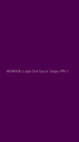 Tampilan Antarmuka Aplikasi Wowhoki Login Slot Gacor Tanpa Vpn - 1