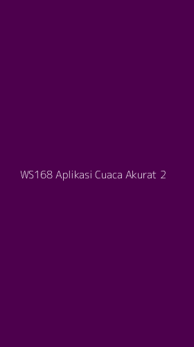 Tampilan Antarmuka Aplikasi Ws168 Aplikasi Cuaca Akurat - 2