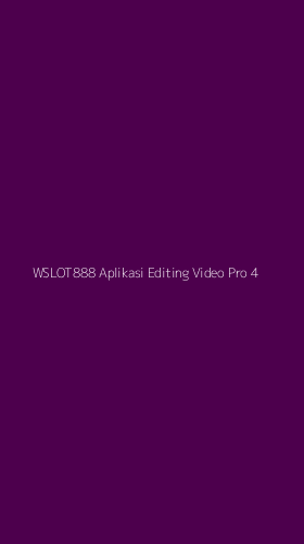 Tampilan Antarmuka Aplikasi Wslot888 Aplikasi Editing Video Pro - 4