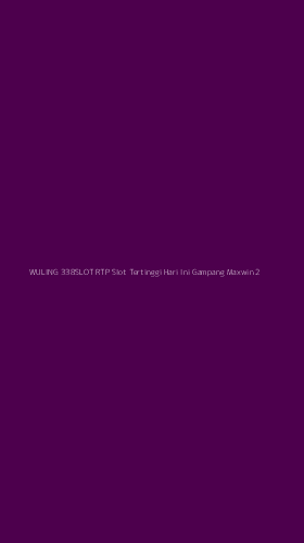 Tampilan Antarmuka Aplikasi Wuling 338slot Rtp Slot Tertinggi Hari Ini Gampang Maxwin - 2