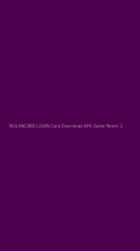 Tampilan Antarmuka Aplikasi Wuling388 Login Cara Download Apk Game Resmi - 2