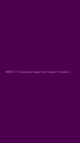 Tampilan Antarmuka Aplikasi Wwg777 Kumpulan Game Slot Gacor Terbaik - 2