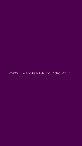 Tampilan Antarmuka Aplikasi WWW66 - Aplikasi Editing Video Pro - 2