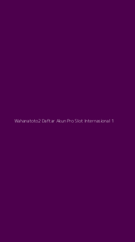 Tampilan Antarmuka Aplikasi Wahanatoto2 Daftar Akun Pro Slot Internasional - 1