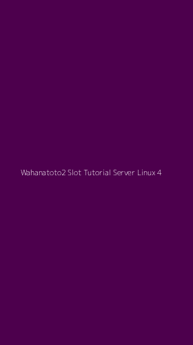 Tampilan Antarmuka Aplikasi Wahanatoto2 Slot Tutorial Server Linux - 4