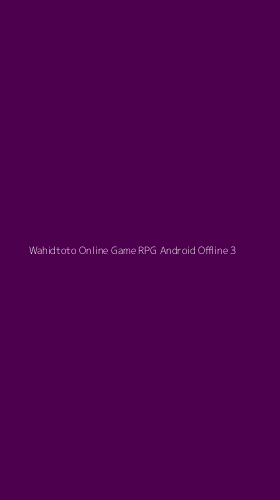 Tampilan Antarmuka Aplikasi Wahidtoto Online Game Rpg Android Offline - 3