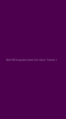 Tampilan Antarmuka Aplikasi Wak168 Kumpulan Game Slot Gacor Terbaik - 1