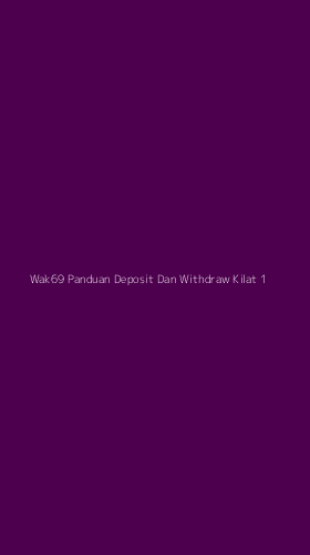 Tampilan Antarmuka Aplikasi Wak69 Panduan Deposit Dan Withdraw Kilat - 1