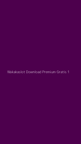 Tampilan Antarmuka Aplikasi Wakakaslot Download Premium Gratis - 1