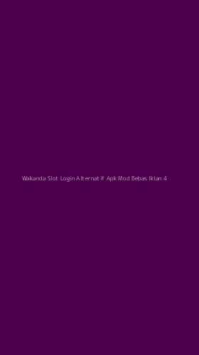 Tampilan Antarmuka Aplikasi Wakanda Slot Login Alternatif Apk Mod Bebas Iklan - 4