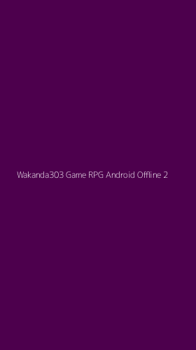 Tampilan Antarmuka Aplikasi Wakanda303 Game Rpg Android Offline - 2