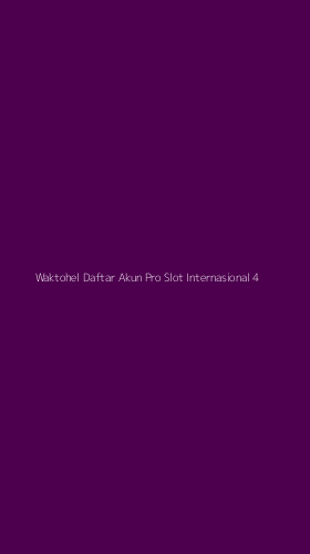 Tampilan Antarmuka Aplikasi Waktohel Daftar Akun Pro Slot Internasional - 4