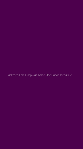Tampilan Antarmuka Aplikasi Waktoto Com Kumpulan Game Slot Gacor Terbaik - 2