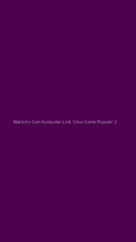 Tampilan Antarmuka Aplikasi Waktoto Com Kumpulan Link Situs Game Populer - 2