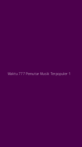 Tampilan Antarmuka Aplikasi Waktu 777 Pemutar Musik Terpopuler - 1