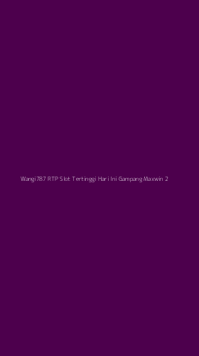 Tampilan Antarmuka Aplikasi Wangi787 Rtp Slot Tertinggi Hari Ini Gampang Maxwin - 2