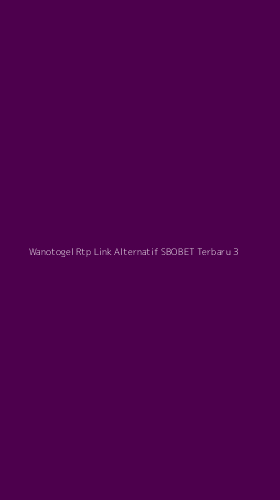 Tampilan Antarmuka Aplikasi Wanotogel Rtp Link Alternatif Sbobet Terbaru - 3