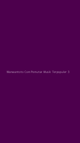 Tampilan Antarmuka Aplikasi Wanwantoto Com Pemutar Musik Terpopuler - 3