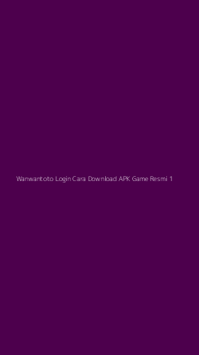 Tampilan Antarmuka Aplikasi Wanwantoto Login Cara Download Apk Game Resmi - 1