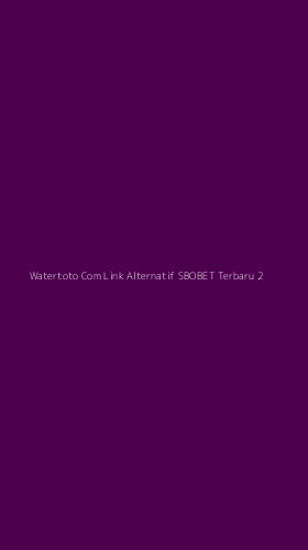 Tampilan Antarmuka Aplikasi Watertoto Com Link Alternatif Sbobet Terbaru - 2