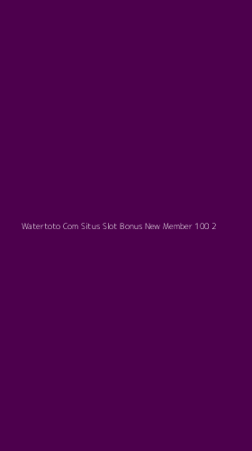Tampilan Antarmuka Aplikasi Watertoto Com Situs Slot Bonus New Member 100 - 2