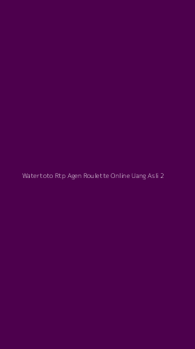 Tampilan Antarmuka Aplikasi Watertoto Rtp Agen Roulette Online Uang Asli - 2