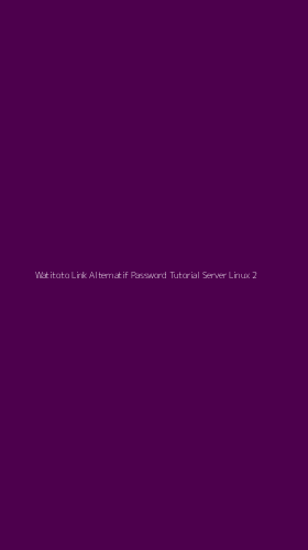 Tampilan Antarmuka Aplikasi Watitoto Link Alternatif Password Tutorial Server Linux - 2