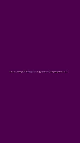 Tampilan Antarmuka Aplikasi Watitoto Login Rtp Slot Tertinggi Hari Ini Gampang Maxwin - 2
