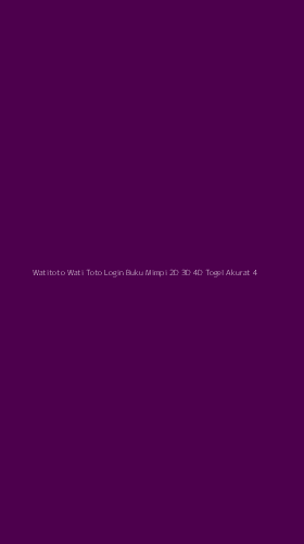 Tampilan Antarmuka Aplikasi Watitoto Wati Toto Login Buku Mimpi 2d 3d 4d Togel Akurat - 4