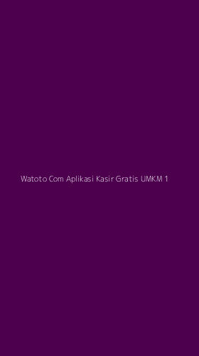 Tampilan Antarmuka Aplikasi Watoto Com Aplikasi Kasir Gratis Umkm - 1