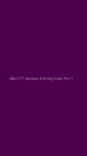 Tampilan Antarmuka Aplikasi Wbo777 Aplikasi Editing Video Pro - 1