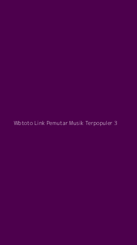 Tampilan Antarmuka Aplikasi Wbtoto Link Pemutar Musik Terpopuler - 3