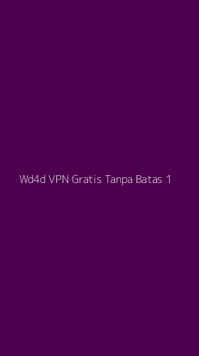 Tampilan Antarmuka Aplikasi Wd4d Vpn Gratis Tanpa Batas - 1