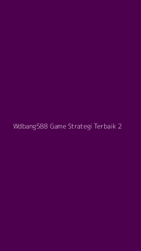 Tampilan Antarmuka Aplikasi Wdbang588 Game Strategi Terbaik - 2
