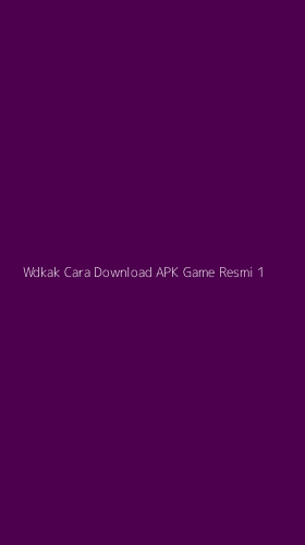 Tampilan Antarmuka Aplikasi Wdkak Cara Download Apk Game Resmi - 1