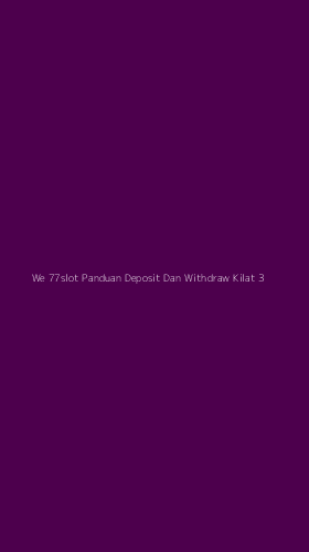 Tampilan Antarmuka Aplikasi We 77slot Panduan Deposit Dan Withdraw Kilat - 3