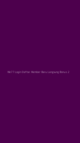 Tampilan Antarmuka Aplikasi We77 Login Daftar Member Baru Langsung Bonus - 2