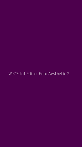 Tampilan Antarmuka Aplikasi We77slot Editor Foto Aesthetic - 2