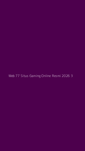 Tampilan Antarmuka Aplikasi Web 77 Situs Gaming Online Resmi 2026 - 3