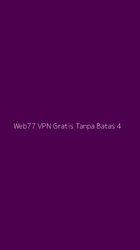 Tampilan Antarmuka Aplikasi Web77 Vpn Gratis Tanpa Batas - 4