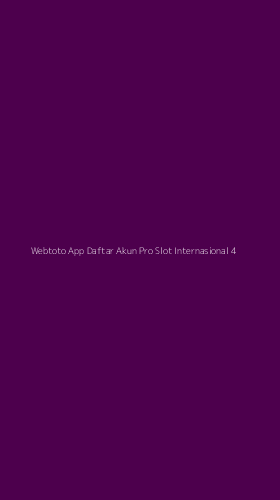 Tampilan Antarmuka Aplikasi Webtoto App Daftar Akun Pro Slot Internasional - 4