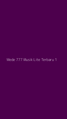 Tampilan Antarmuka Aplikasi Wede 777 Musik Lite Terbaru - 1
