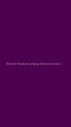 Tampilan Antarmuka Aplikasi Wesslot Panduan Lengkap Bermain Aman - 2