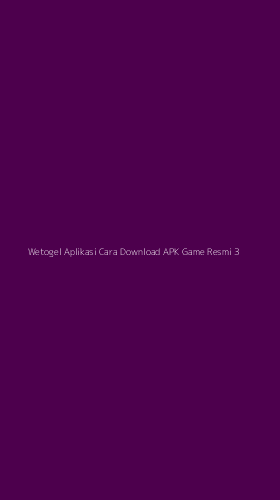 Tampilan Antarmuka Aplikasi Wetogel Aplikasi Cara Download Apk Game Resmi - 3