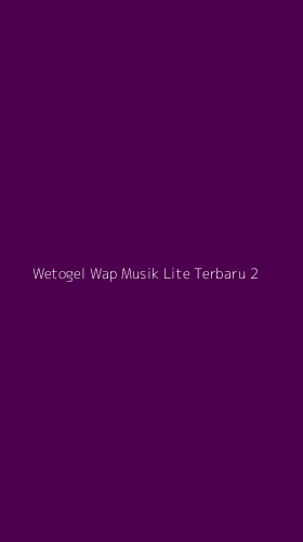 Tampilan Antarmuka Aplikasi Wetogel Wap Musik Lite Terbaru - 2