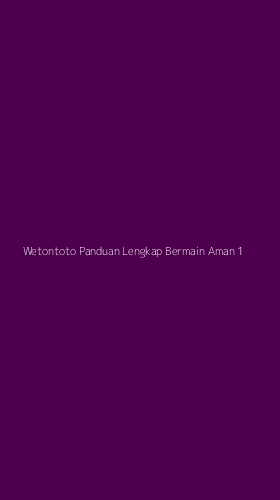 Tampilan Antarmuka Aplikasi Wetontoto Panduan Lengkap Bermain Aman - 1