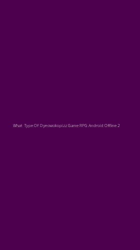 Tampilan Antarmuka Aplikasi What Type Of Dyeowokopizz Game Rpg Android Offline - 2