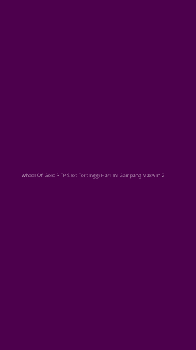 Tampilan Antarmuka Aplikasi Wheel Of Gold Rtp Slot Tertinggi Hari Ini Gampang Maxwin - 2